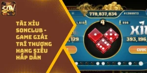 Tài Xỉu Sonclub – Game Giải Trí Thượng Hạng Siêu Hấp Dẫn