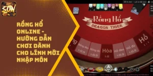 Rồng Hổ Online – Hướng Dẫn Chơi Dành Cho Lính Mới Nhập Môn