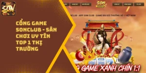 Cổng Game Sonclub – Sân Chơi Uy Tín Top 1 Thị Trường