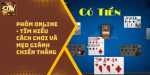 Phỏm Online – Tìm Hiểu Cách Chơi Và Mẹo Giành Chiến Thắng