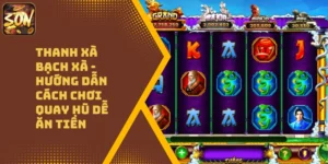 Thanh Xà Bạch Xà – Hướng Dẫn Cách Chơi Quay Hũ Dễ Ăn Tiền